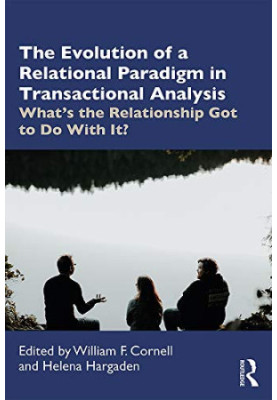 The Evolution of a Relational Paradigm in Transactional Analysis: What's the Relationship Got to Do With It?