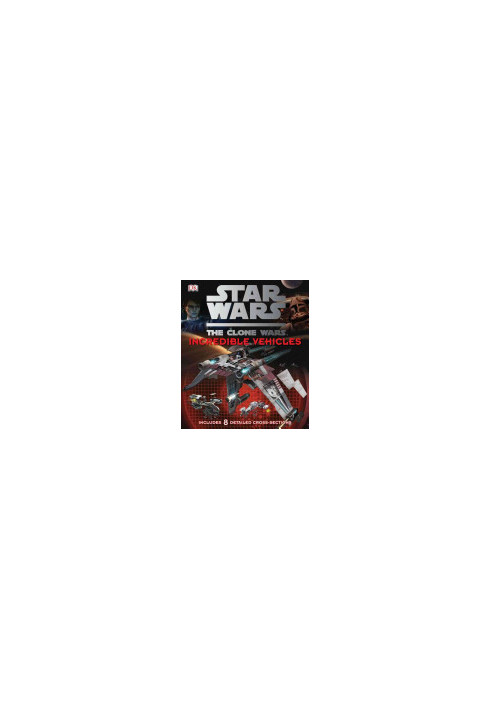 Star Wars Clone Wars Incredible Vehicles