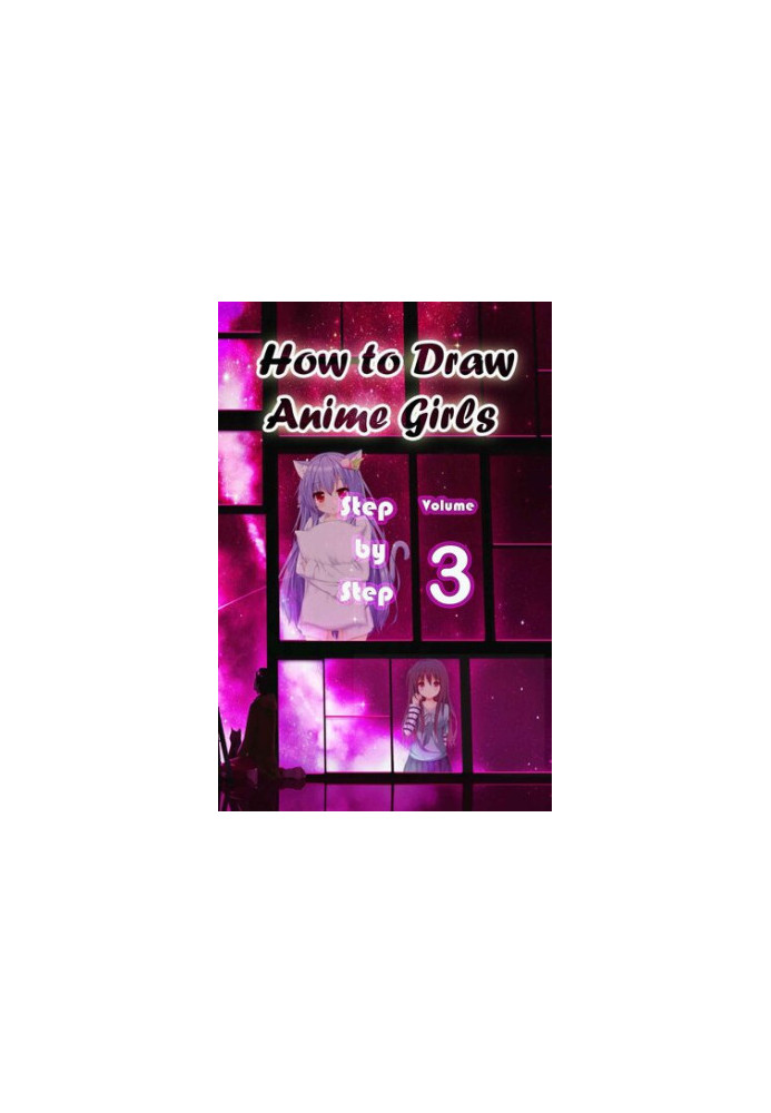 How to Draw Anime Girls Step by Step Volume 3: Learn How to Draw Manga Girls for Beginners - Mastering Manga Characters Poses