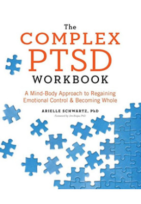 The Complex PTSD Workbook: A Mind-Body Approach to Regaining Emotional Control and Becoming Whole