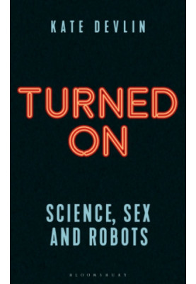 TURNED ON: science, sex and robots