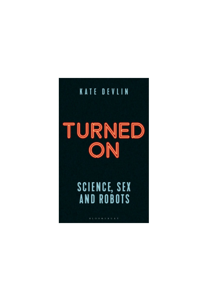 TURNED ON: science, sex and robots