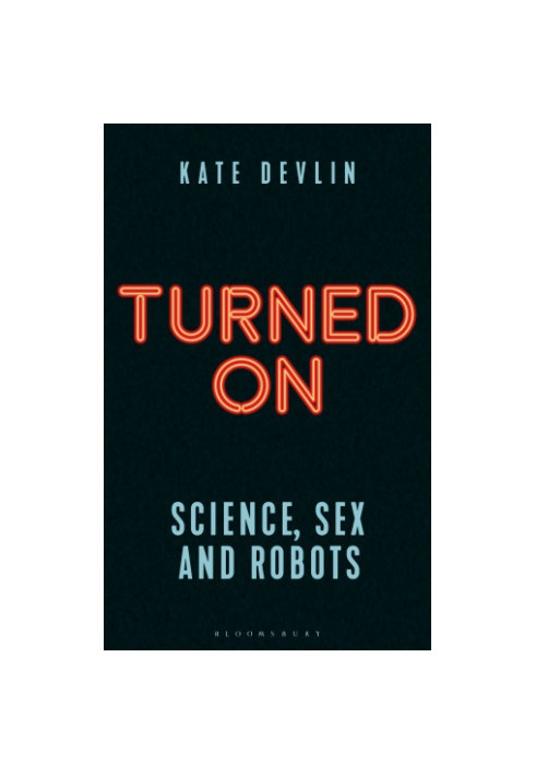 TURNED ON: science, sex and robots