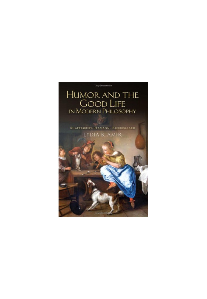 Humor and the Good Life in Modern Philosophy: Shaftesbury, Hamann, Kierkegaard