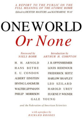 One World or None. A report to the public on the full meaning of the atomic bomb