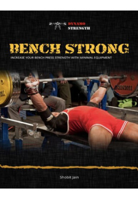 Bench Strong: Increase Your Bench Press Strength with Minimal Equipment