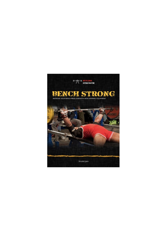 Bench Strong: Increase Your Bench Press Strength with Minimal Equipment