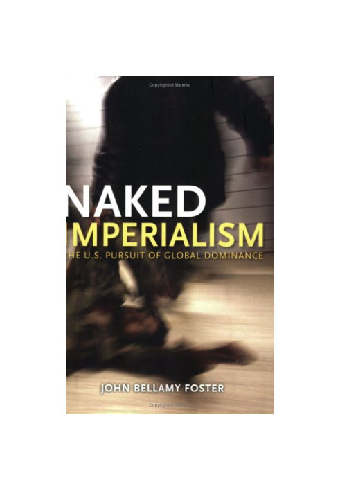 Naked Imperialism: The U.S. Pursuit of Global Dominance