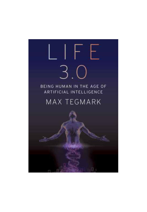 Life 3.0: Being Human in the Age of Artificial Intelligence