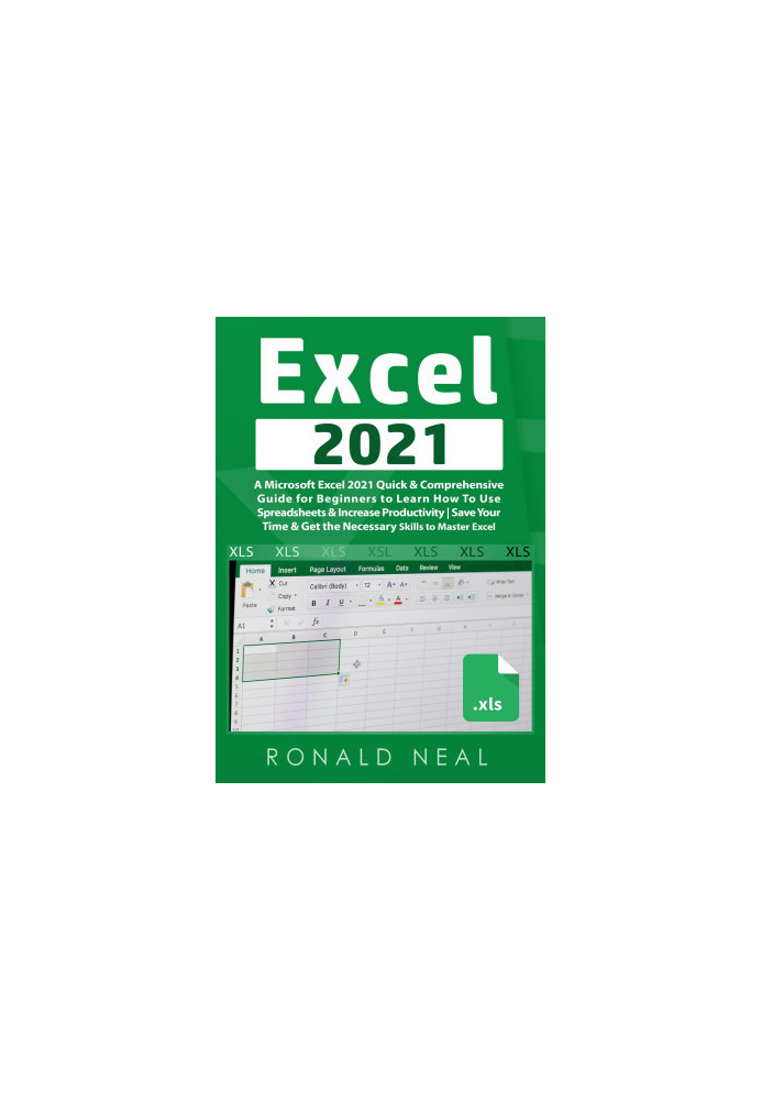 Excel 2021: A Microsoft Excel 2021 Quick & Comprehensive Guide for Beginners to Learn How To Use Spreadsheets & Increase Prod