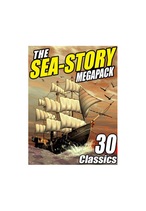 The Sea-Story Megapack: 30 Classic Nautical Works