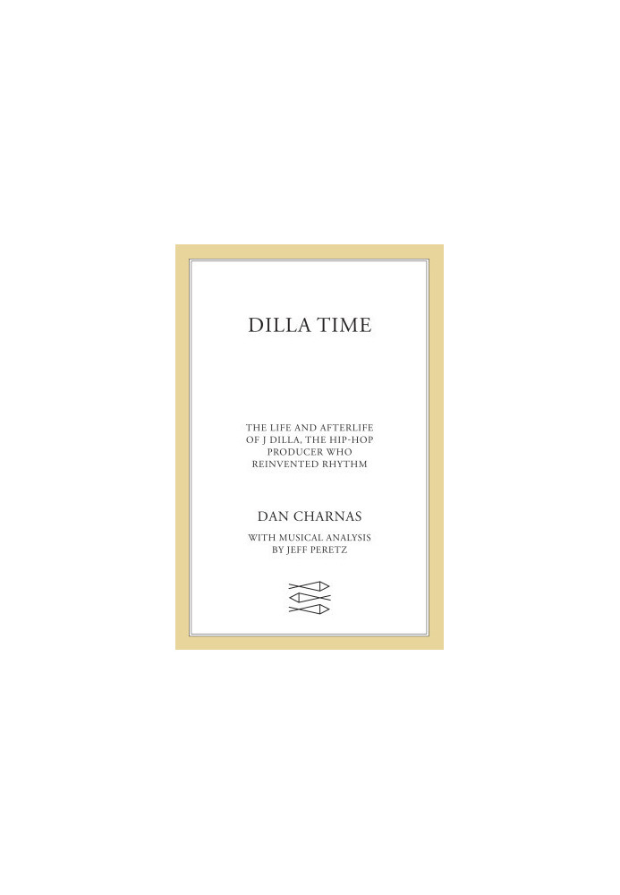 Dilla Time : The Life and Afterlife of the Hip-hop Producer Who Reinvented Rhythm