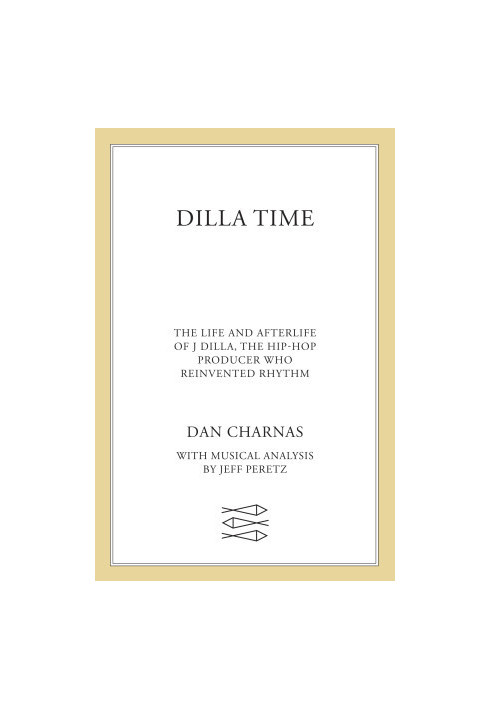 Dilla Time : The Life and Afterlife of the Hip-hop Producer Who Reinvented Rhythm