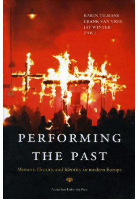Performing the Past: Memory, History, and Identity in Modern Europe