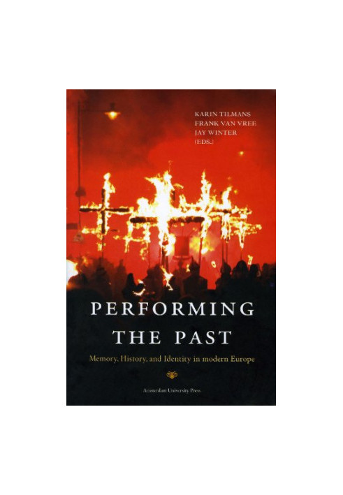 Performing the Past: Memory, History, and Identity in Modern Europe