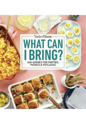 Taste of Home What Can I Bring?: 175 Dishes Ideal for Parties, Picnics & Potlucks: 175 Dishes Ideal for Parties, Picnics & Po