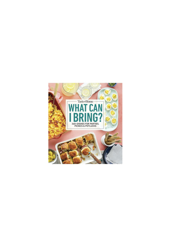 Taste of Home What Can I Bring?: 175 Dishes Ideal for Parties, Picnics & Potlucks: 175 Dishes Ideal for Parties, Picnics & Po