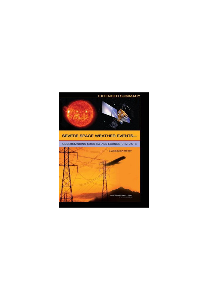 Severe Space Weather Events--Understanding Societal and Economic Impacts: A Workshop Report - Extended Summary