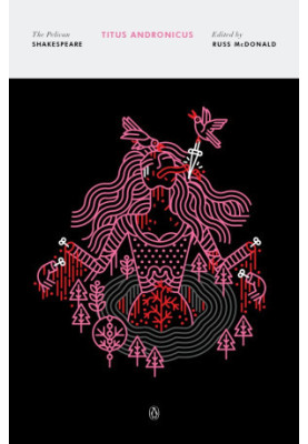 Titus Andronicus (The Pelican Shakespeare)