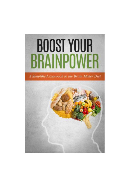 Boost Your Brainpower A Simplified Approach to the Brain Maker Diet