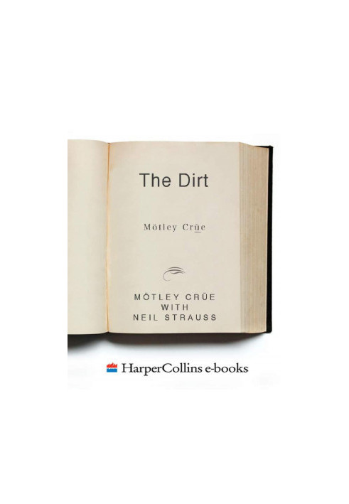 The Dirt Confessions of the worlds most disgusting band ever Motley Crue