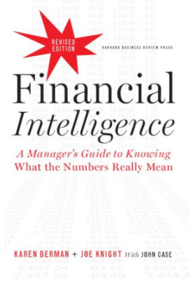 Financial Intelligence, Revised Edition: a Manager's Guide to Knowing What the Numbers Really Mean