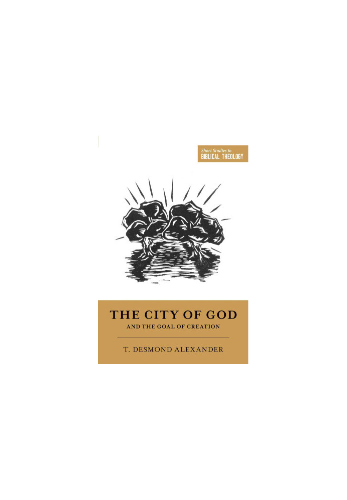 The City of God and the Goal of Creation (Short Studies in Biblical Theology)