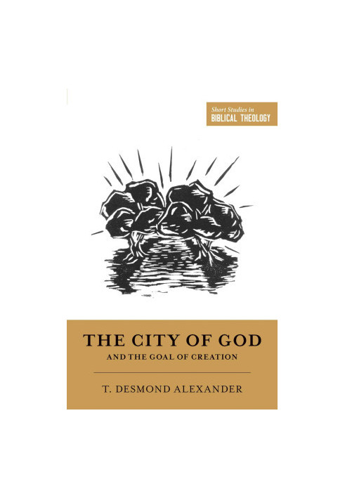 The City of God and the Goal of Creation (Short Studies in Biblical Theology)