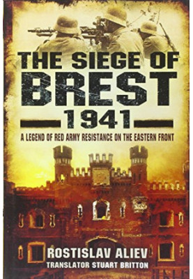 The Siege of Brest 1941: A Legend of Red Army Resistance on the Eastern Front