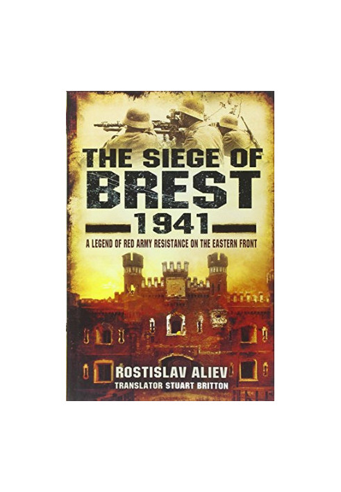 The Siege of Brest 1941: A Legend of Red Army Resistance on the Eastern Front