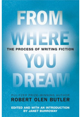From Where You Dream- The Process of Writing Fiction
