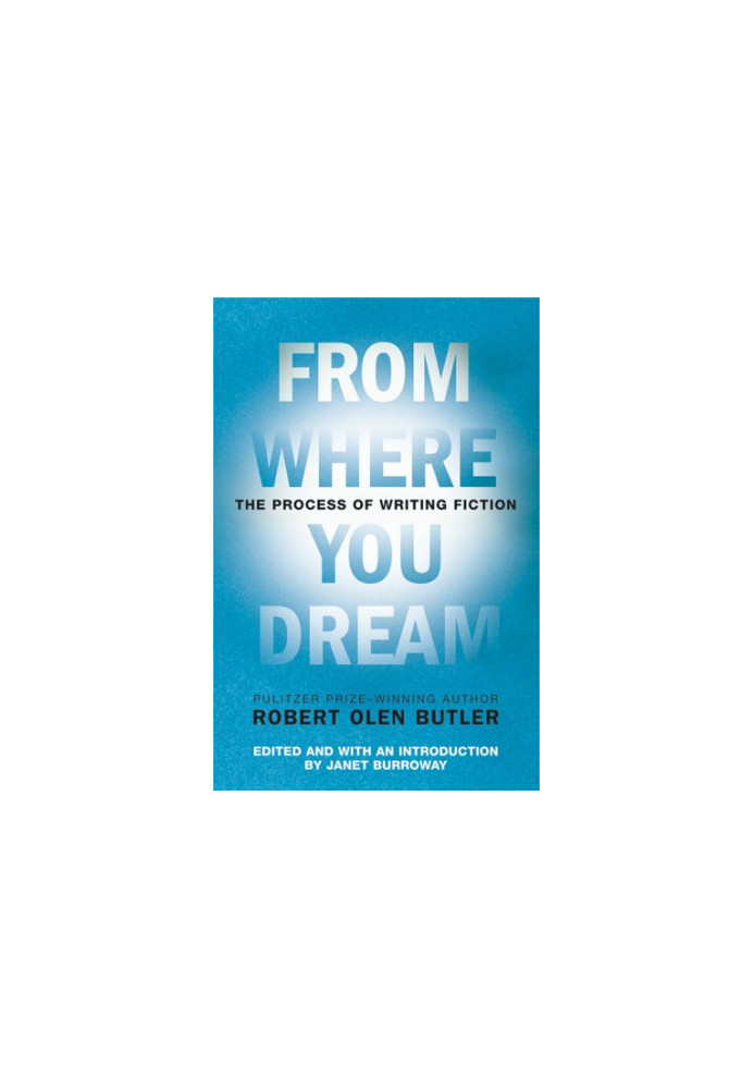 From Where You Dream- The Process of Writing Fiction