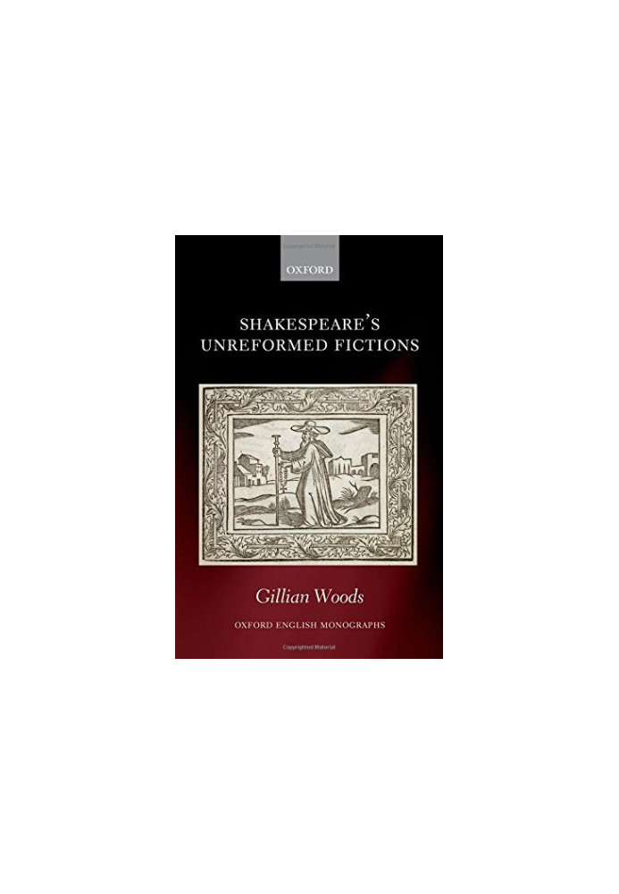 Shakespeare’s unreformed fictions
