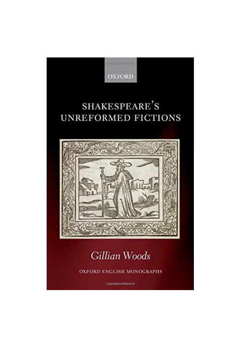 Shakespeare’s unreformed fictions