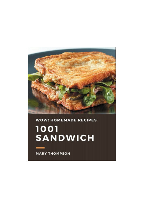 Wow! 1001 Homemade Sandwich Recipes: The Highest Rated Homemade Sandwich Cookbook You Should Read