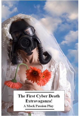 The First Cyber Death Extravaganza! A Mock Passion Play