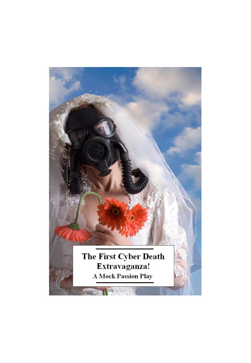 The First Cyber Death Extravaganza! A Mock Passion Play