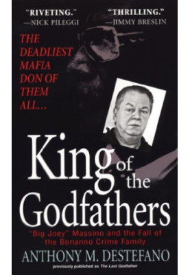 King of the Godfathers: ''Big Joey'' Massino and the Fall of the Bonanno Crime Family
