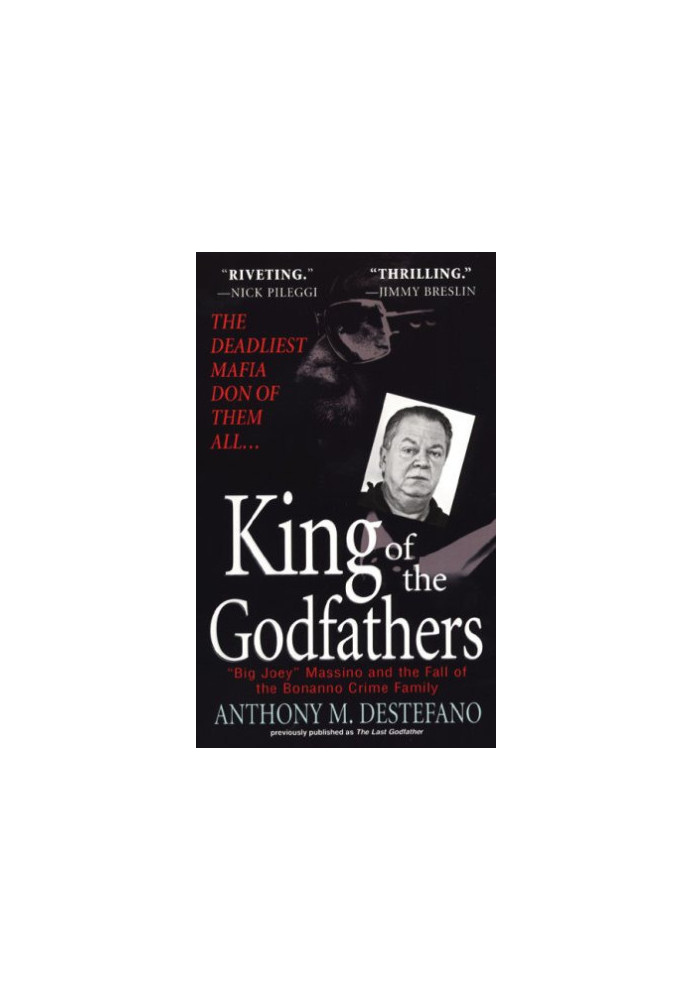 King of the Godfathers: ''Big Joey'' Massino and the Fall of the Bonanno Crime Family