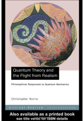 Quantum Theory and the Flight from Realism: Philosophical Responses to Quantum Mechanics