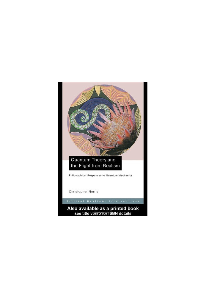 Quantum Theory and the Flight from Realism: Philosophical Responses to Quantum Mechanics