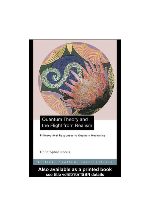 Quantum Theory and the Flight from Realism: Philosophical Responses to Quantum Mechanics