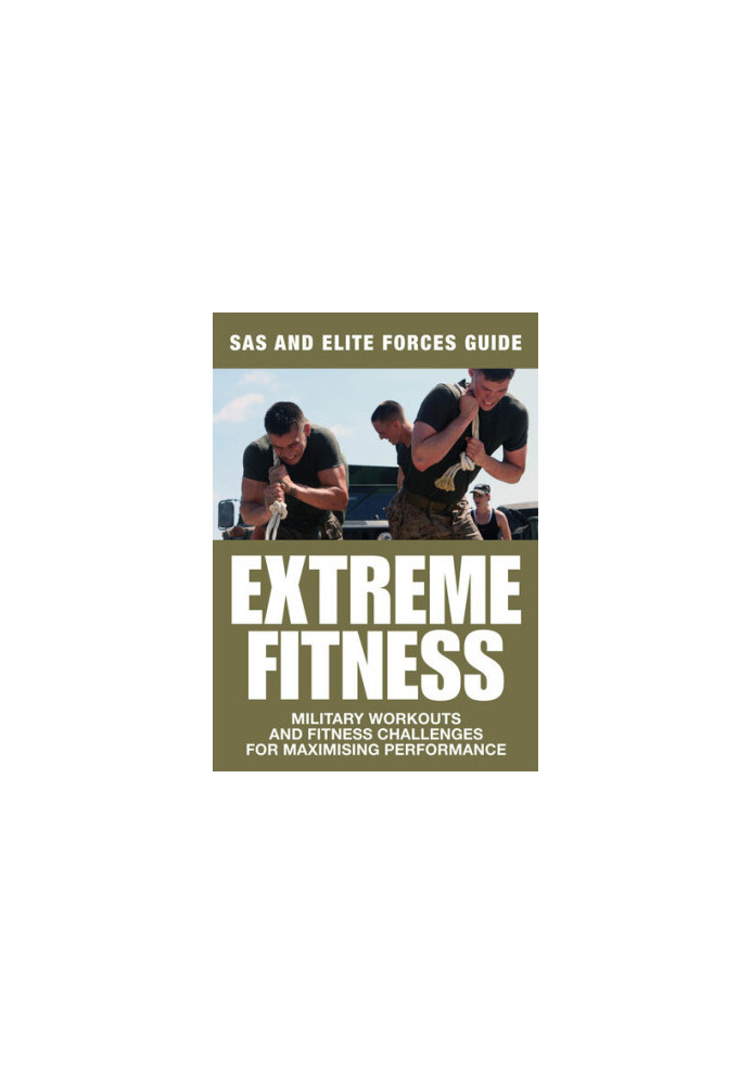 Extreme Fitness: Military Workouts and Fitness Challenges for Maximising Performance