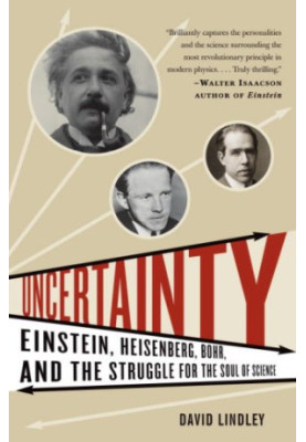 Uncertainty - Einstein, Heisenberg, Bohr, and the Struggle for the Soul of Science (2008)