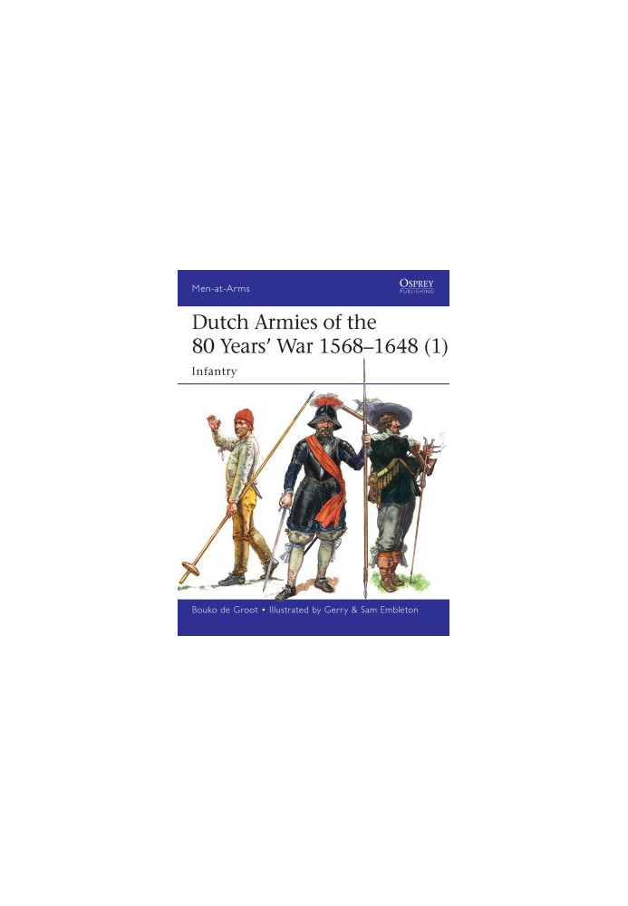 Dutch Armies of the 80 Years’ War 1568–1648 (1): Infantry