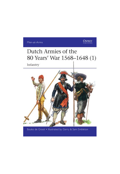Dutch Armies of the 80 Years’ War 1568–1648 (1): Infantry