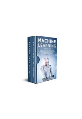 Machine Learning: 2 Books in 1 - The Complete Guide for Beginners to Master Neural Networks, Artificial Intelligence, and Dat