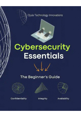 Cyber Security Essentials: The Beginner's Guide