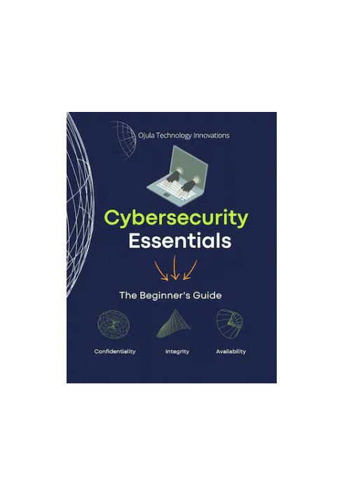 Cyber Security Essentials: The Beginner's Guide