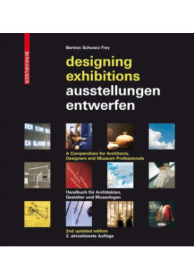 Designing Exhibitions: A Compendium for Architects, Designers and Museumprofessionals